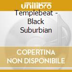 Templebeat - Black Suburbian cd musicale di Templebeat