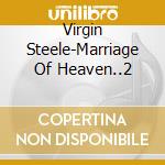 Virgin Steele-Marriage Of Heaven..2 cd musicale di Steele Virgin