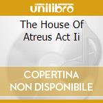 The House Of Atreus Act Ii cd musicale di Steele Virgin