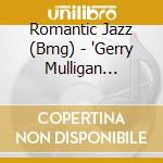 Romantic Jazz (Bmg) - 'Gerry Mulligan Quartet, Billie Holiday,' cd