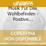 Musik Fur Das Wohlbefinden - Positive Sounds cd