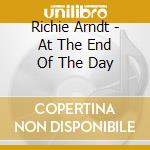 Richie Arndt - At The End Of The Day cd