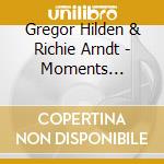 Gregor Hilden & Richie Arndt - Moments Unplugged