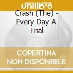 Crash (The) - Every Day A Trial cd