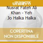 Nusrat Fateh Ali Khan - Yeh Jo Halka Halka cd
