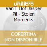 Van'T Hof Jasper Pil - Stolen Moments cd musicale di Van'T Hof Jasper Pil