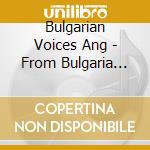 Bulgarian Voices Ang - From Bulgaria With Love cd