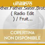 Mother.Father.Sister.Brother ( Radio Edit ) / Fruit / Time.Time.Time.Time cd