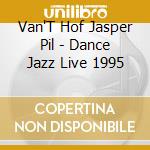 Van'T Hof Jasper Pil - Dance Jazz Live 1995 cd
