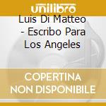 Luis Di Matteo - Escribo Para Los Angeles cd