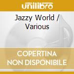 Jazzy World / Various cd musicale di Jaro