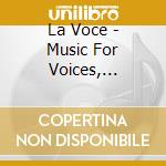 La Voce - Music For Voices, Trumpet & Bass cd musicale di La Voce