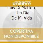 Luis Di Matteo - Un Dia De Mi Vida cd