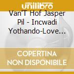 Van'T Hof Jasper Pil - Incwadi Yothando-Love Letter cd