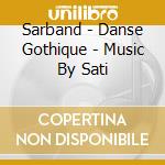 Sarband - Danse Gothique - Music By Sati cd