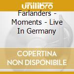 Farlanders - Moments - Live In Germany cd