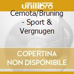 Cernota/Bruning - Sport & Vergnugen cd musicale di Cernota/Bruning