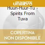 Huun-Huur-Tu - Spirits From Tuva cd