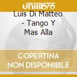 Luis Di Matteo - Tango Y Mas Alla cd