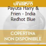 Payuta Harry & Frien - India Redhot Blue cd