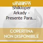 Shilkloper Arkady - Presente Para Moscou cd