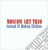 Moscow Art Trio - Instead Of Making Children cd