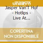 Jasper Van'T Hof - Hotlips - Live At Quasimodo cd musicale di Jasper Van'T Hof