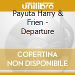 Payuta Harry & Frien - Departure cd
