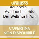 Aquabella - Ayadooeh! - Hits Der Weltmusik A Cappell cd musicale di Aquabella
