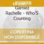 Garniez Rachelle - Who'S Counting cd musicale di Garniez Rachelle