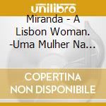 Miranda - A Lisbon Woman. -Uma Mulher Na Cidade cd