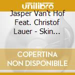 Jasper Van't Hof Feat. Christof Lauer - Skin Under cd musicale