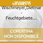 Wischmeyer,Dietmar - Feuchtgebiete Schauen Dich An cd