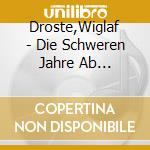 Droste,Wiglaf - Die Schweren Jahre Ab Dreiunddreissig cd