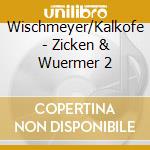 Wischmeyer/Kalkofe - Zicken & Wuermer 2