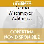 Dietmar Wischmeyer - Achtung Artgenosse cd musicale di Dietmar Wischmeyer
