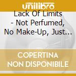 Lack Of Limits - Not Perfumed, No Make-Up, Just Live cd