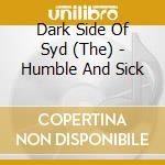 Dark Side Of Syd (The) - Humble And Sick cd