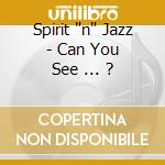 Spirit 'n' Jazz - Can You See ... ? cd