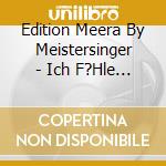 Edition Meera By Meistersinger - Ich F?Hle Ewigkeit In Dir cd