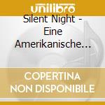 Silent Night - Eine Amerikanische Weihnacht cd musicale di Silent Night