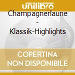 Champagnerlaune - Klassik-Highlights cd