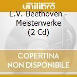 L.V. Beethoven - Meisterwerke (2 Cd) cd