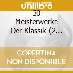 30 Meisterwerke Der Klassik (2 Cd) cd musicale