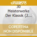 30 Meisterwerke Der Klassik (2 Cd) cd