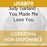 Judy Garland - You Made Me Love You cd