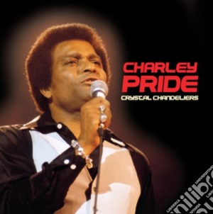 Charley Pride - Crystal Chandeliers cd musicale di Charley Pride