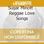 Sugar Minott - Reggae Love Songs cd musicale di Sugar Minott
