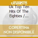 Uk Top Ten Hits Of The Eighties / Various cd