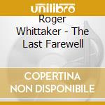 Roger Whittaker - The Last Farewell cd musicale di Roger Whittaker